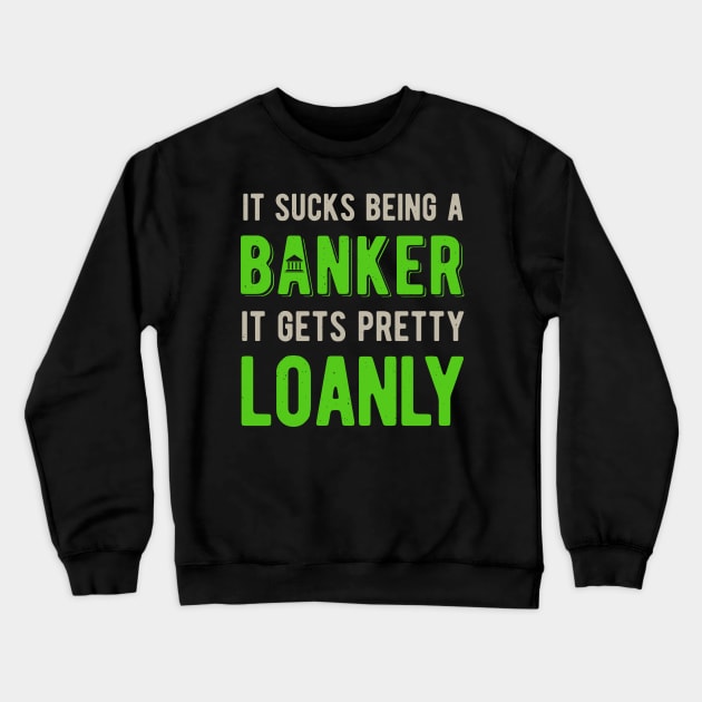 Banker Funny Gifts Crewneck Sweatshirt by Crea8Expressions